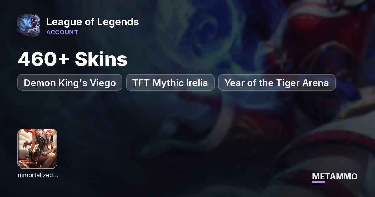 460+ Skins | Immortalized Legend Ahri | Demon King's Viego | TFT Mythic Irelia | Year of the Tiger Arena - League of Legends account summary