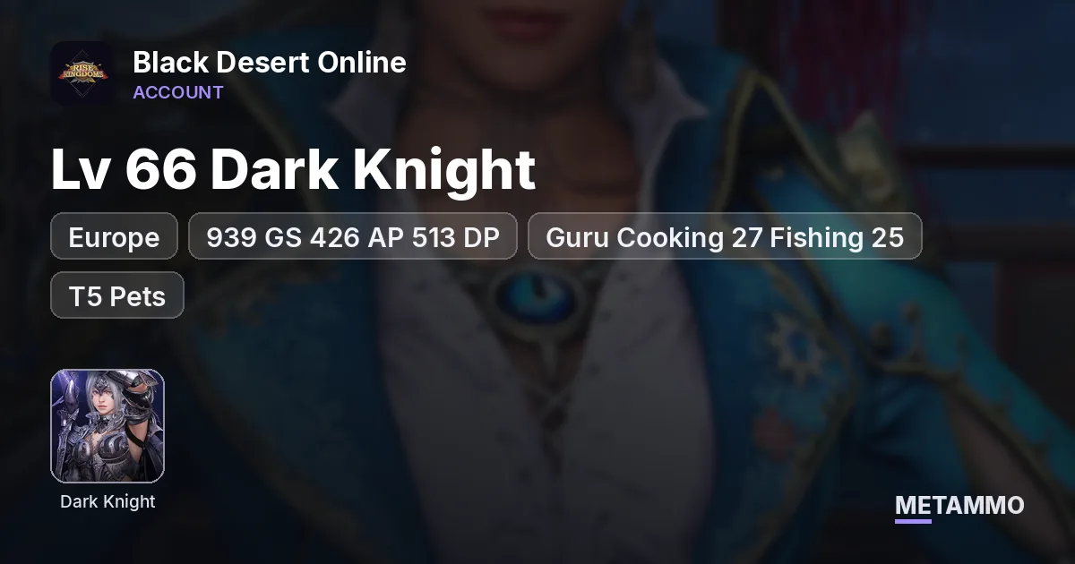 EU Lv 66 Dark Knight | 939 GS 426 AP 513 DP | Doom, Dine, Pega Horses | Guru Cooking 27 Fishing 25 | T5 Pets - Black Desert Online account summary