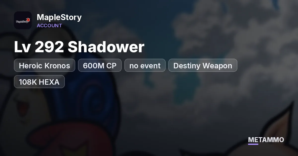 Heroic Kronos | Lv 292 Shadower | 600M CP (no event) | Destiny Weapon | 108K HEXA | Eternal 22* - MapleStory account summary
