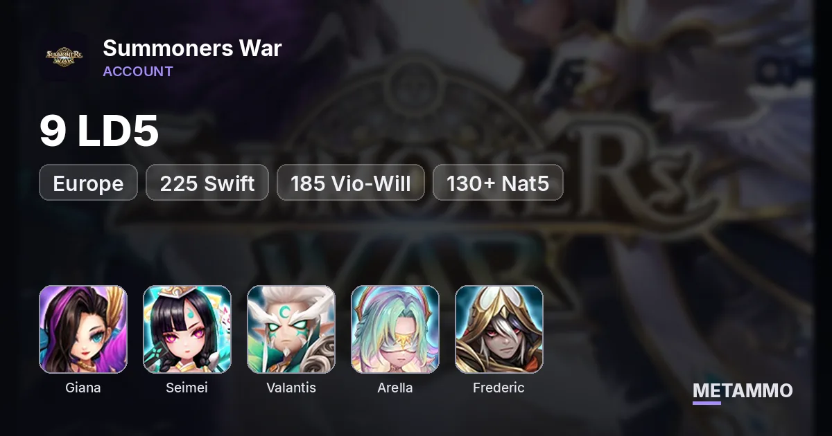 EU | 9 LD5 | Giana, Seimei, Valantis, Arella, Frederic | +225 Swift | +185 Vio-Will | 130+ Nat5 - Summoners War account summary