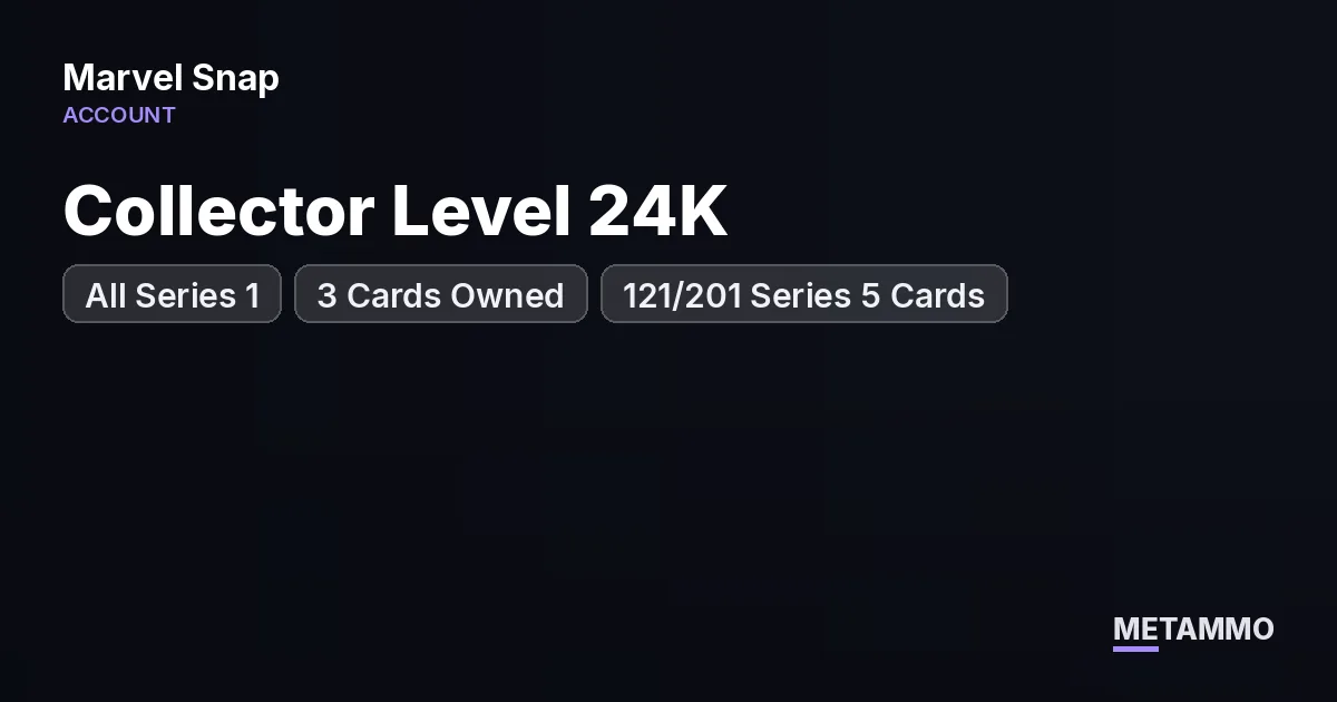 Collector Level 24K | All Series 1, 2, 3 Cards Owned | 121/201 Series 5 Cards - Marvel Snap account summary