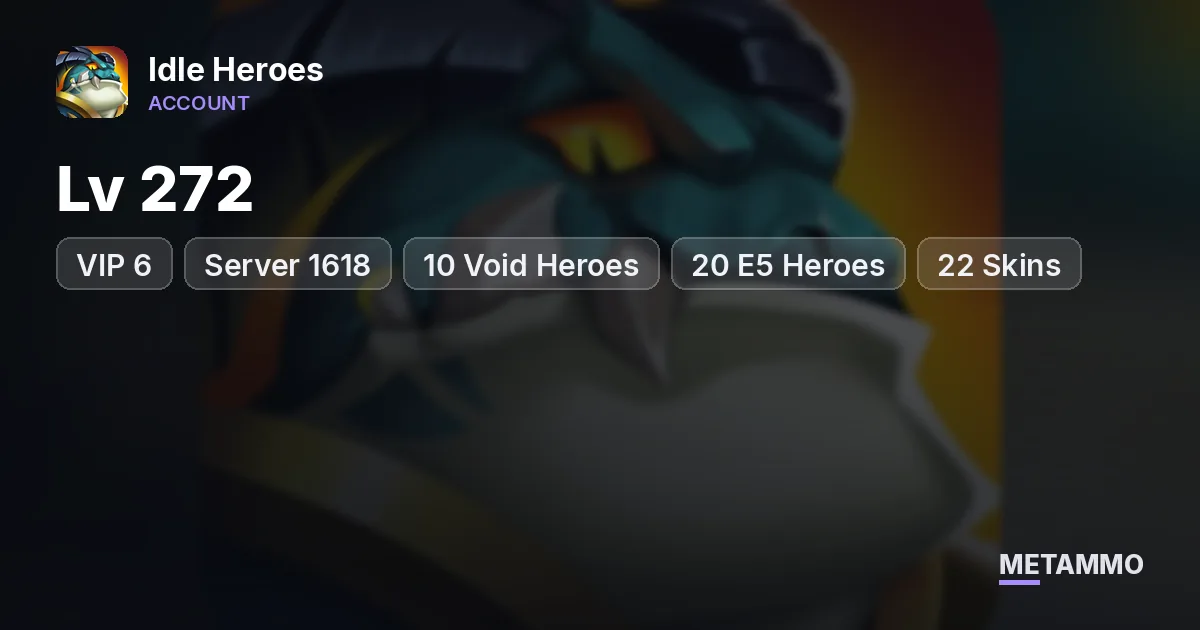 iOS | Lv 272 | VIP 6 | Server 1618 | 10 Void Heroes | 20 E5 Heroes | 22 Skins | 20B Team Power - Idle Heroes account summary