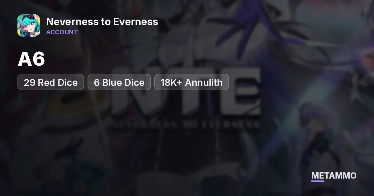 A6 | Zankou, Shinku, Iroi | 29 Red Dice | 6 Blue Dice | 18K+ Annulith - Neverness to Everness account summary