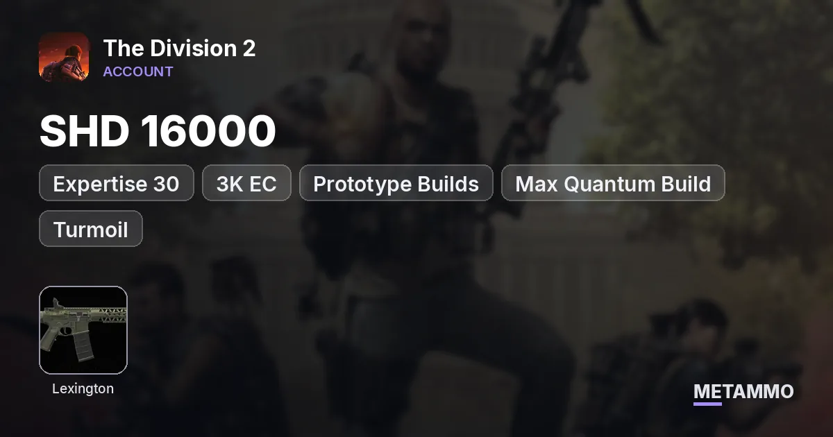 SHD 16000 | Expertise 30 | 3K EC | Prototype Builds | Max Quantum Build | Lexington | Turmoil - The Division 2 account summary