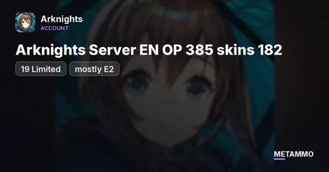 Arknights Server EN OP 385 skins 182 | 108 (19 Limited) mostly E2
