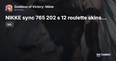 NIKKE NA sync 765 202 s 12 roulette skins top 2.5% 60k gem