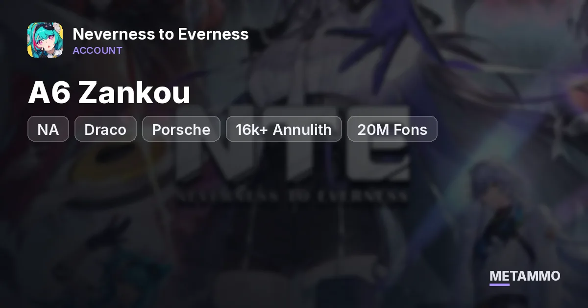 NA | A6 Zankou | Draco | Porsche | 16k+ Annulith | 20M Fons | Near Full Roster - Neverness to Everness account summary