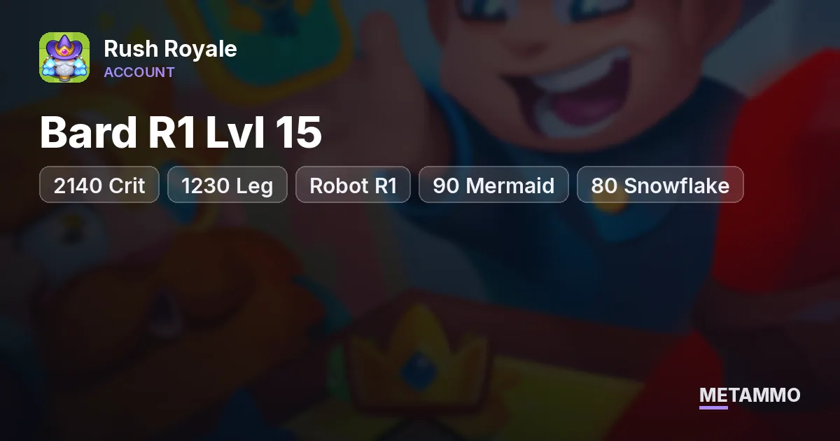 2140 Crit | 1230 Leg | Robot R1, Bard R1 Lvl 15 | 90 Mermaid | 80 Snowflake | 78 Gadget | 790+ Shards - Rush Royale account summary
