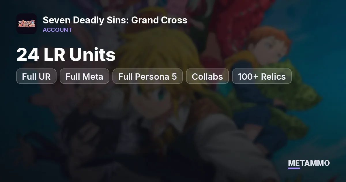 24 LR Units | Full UR | Full Meta | Full Persona 5 + Collabs | 100+ Relics | 560+ Gems | Unlinked - Seven Deadly Sins: Grand Cross account summary