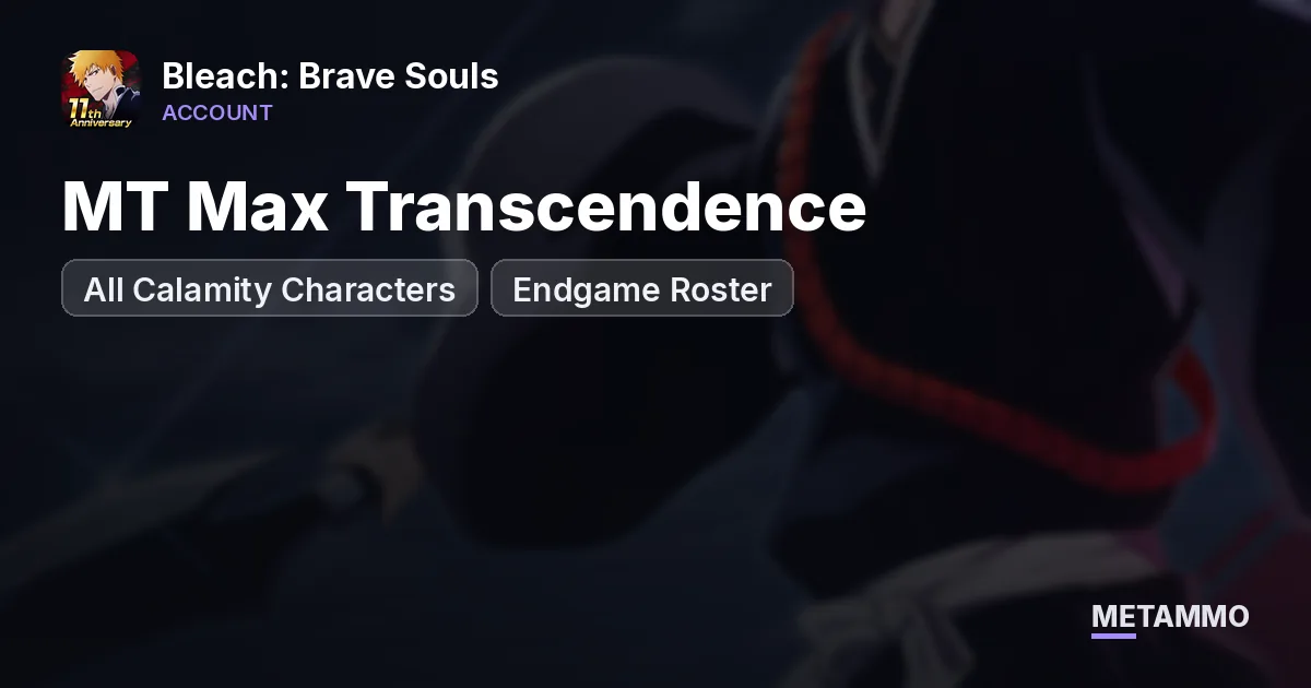 MT Max Transcendence | All Calamity Characters | Endgame Roster - Bleach: Brave Souls account summary