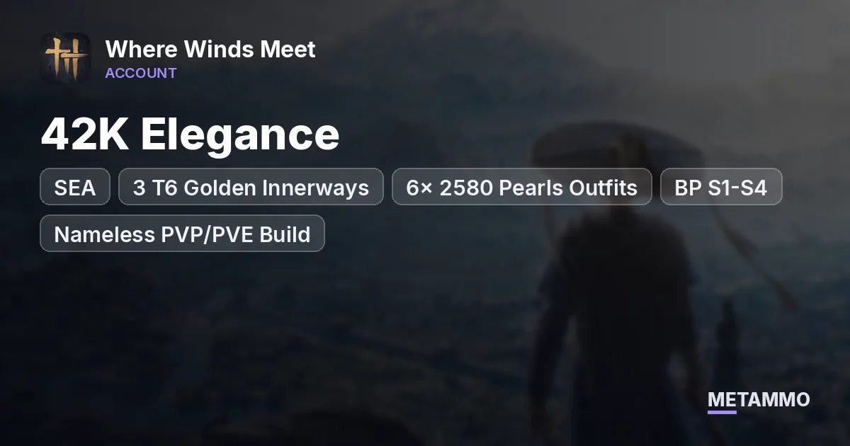 SEA | 42K Elegance | 3 T6 Golden Innerways | 6x 2580 Pearls Outfits | BP S1-S4 | Nameless PVP/PVE Build - Where Winds Meet account summary