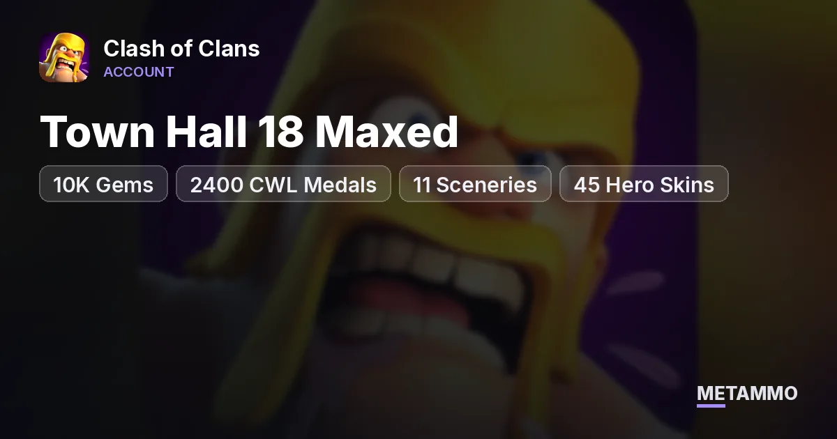 Town Hall 18 Maxed | 10K Gems | 2400 CWL Medals | 11 Sceneries | 45 Hero Skins - Clash of Clans account summary