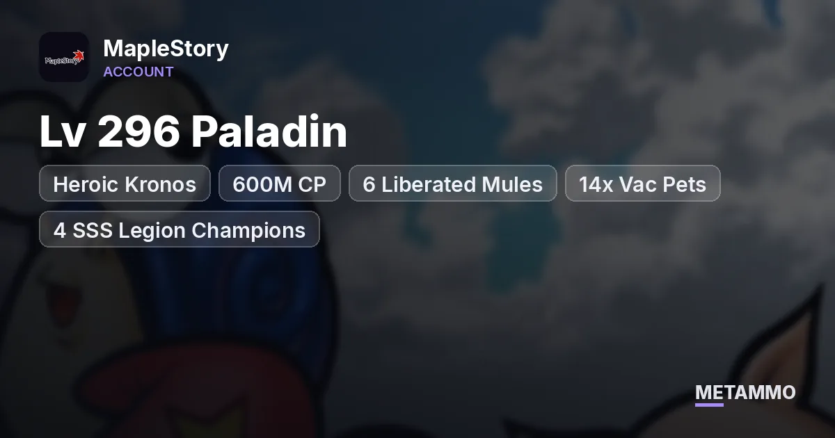 Heroic Kronos | Lv 296 Paladin | 600M CP | 6 Liberated Mules | 14x Vac Pets | 4 SSS Legion Champions - MapleStory account summary