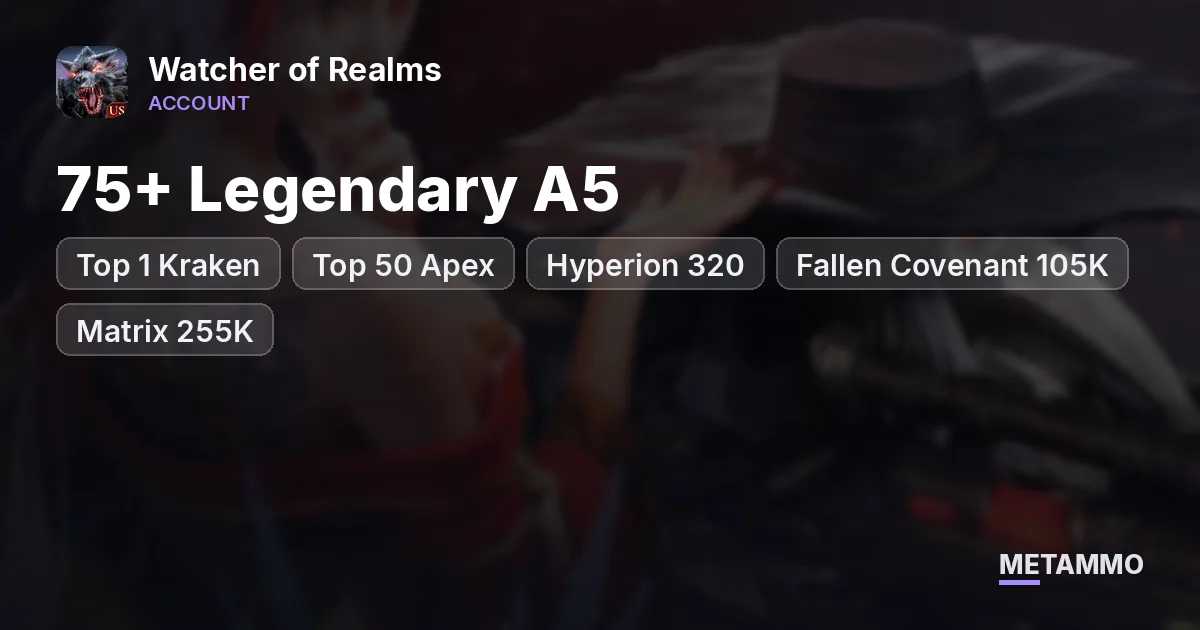 Top 1 Kraken | 75+ Legendary A5 | Top 50 Apex | Hyperion 320 | Fallen Covenant 105K+ | Matrix 255K+ - Watcher of Realms account summary