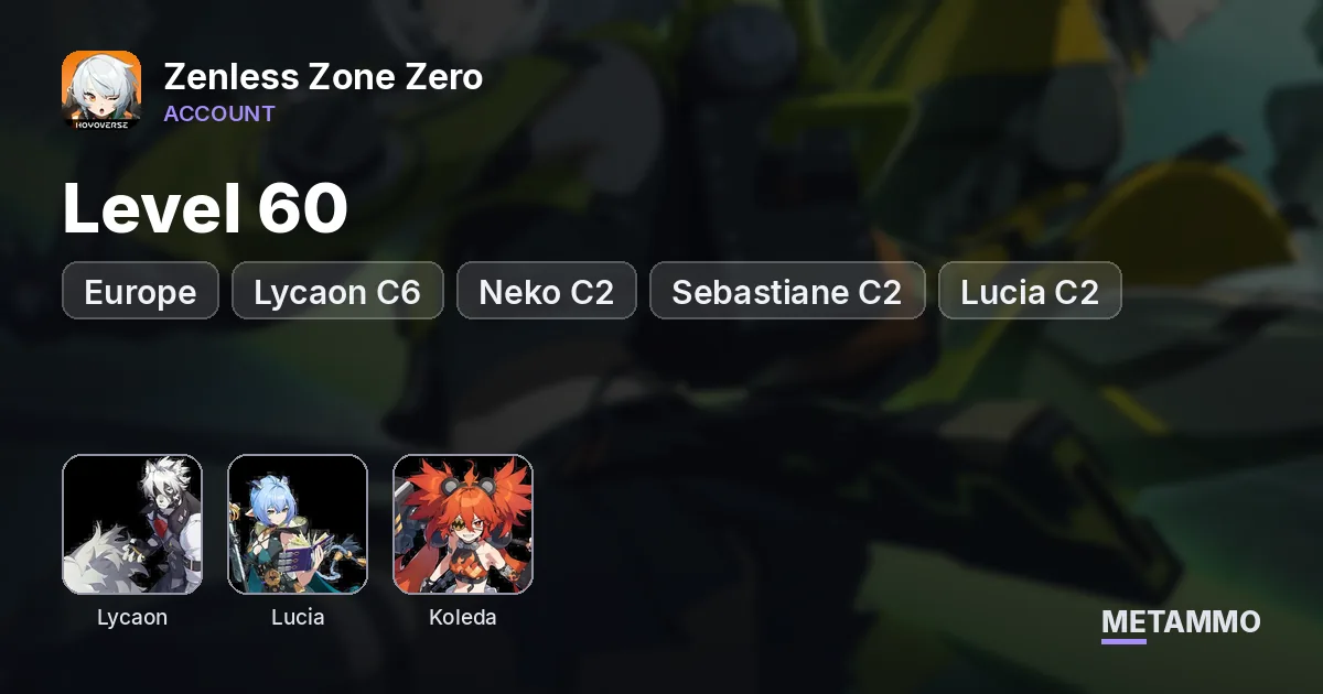 EU Level 60 | Lycaon C6 | Neko C2 | Sebastiane C2 | Lucia C2 | Koleda C1 | Astra C1 | Fully Built Characters - Zenless Zone Zero account summary