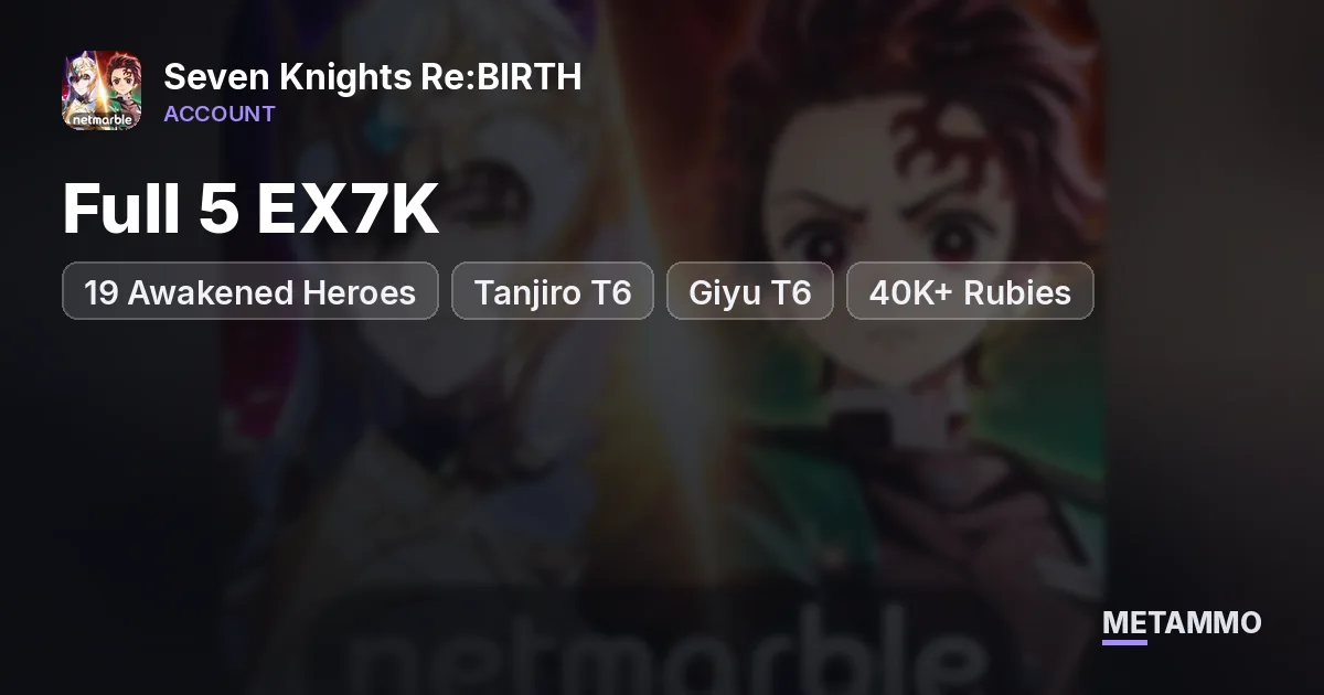 Full 5 EX7K | 19 Awakened Heroes | Tanjiro T6 | Giyu T6 | 40K+ Rubies - Seven Knights Re:BIRTH account summary