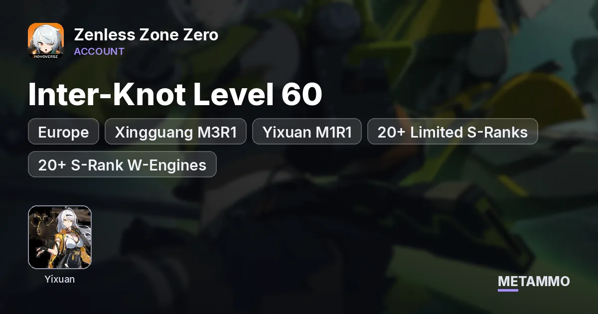EU PC | Inter-Knot Level 60 | Xingguang M3R1 | Yixuan M1R1 | 20+ Limited S-Ranks | 20+ S-Rank W-Engines | 5 Skins - Zenless Zone Zero account summary