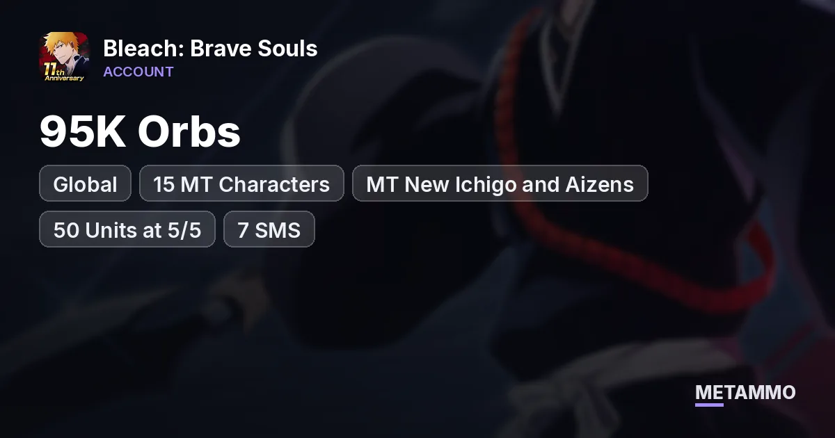 Global | 95K Orbs | 15 MT Characters | MT New Ichigo and Aizens | 50 Units at 5/5 | 7 SMS - Bleach: Brave Souls account summary