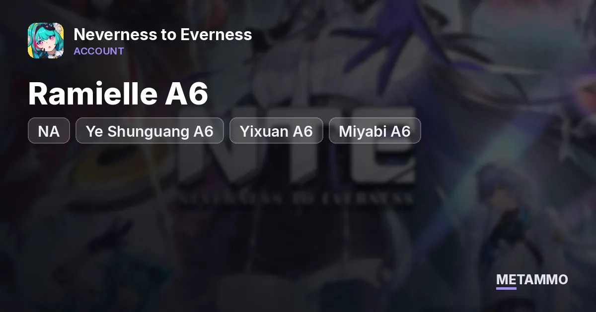 NA Region | Ramielle A6 | Ye Shunguang A6 | Yixuan A6 | Miyabi A6 - Neverness to Everness account summary