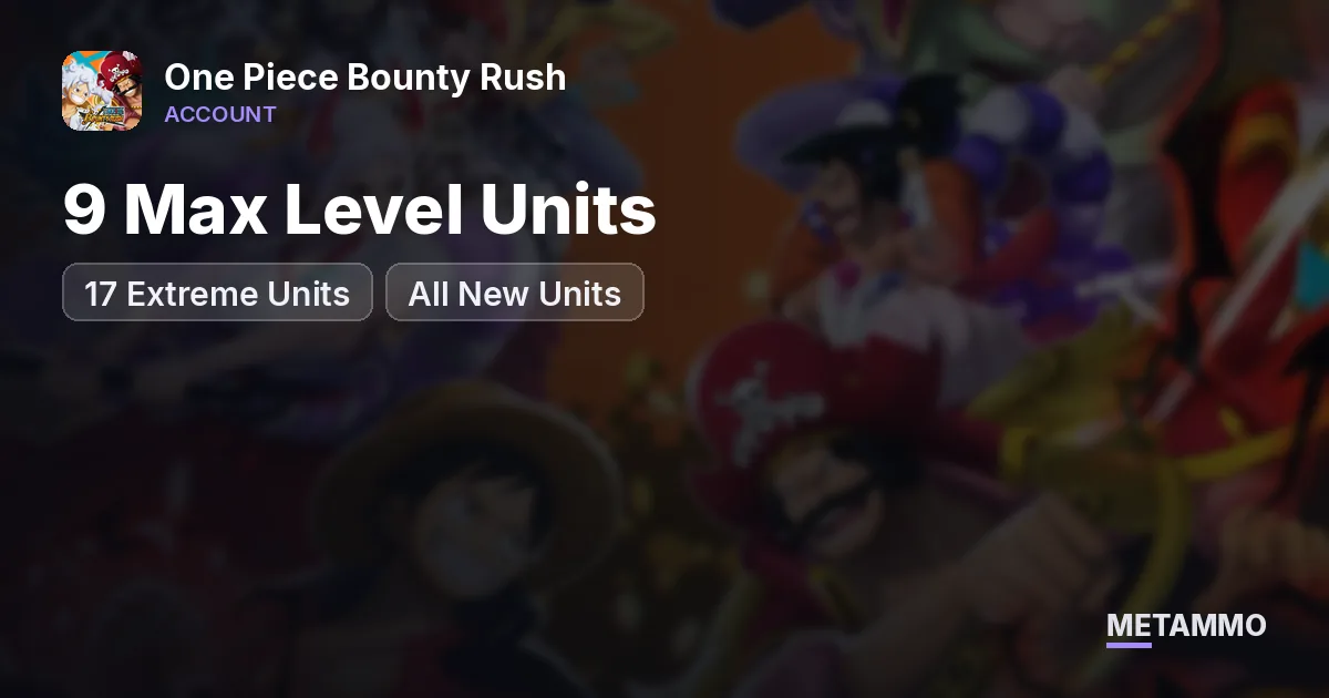 17 Extreme Units | 9 Max Level Units | All New Units - One Piece Bounty Rush account summary