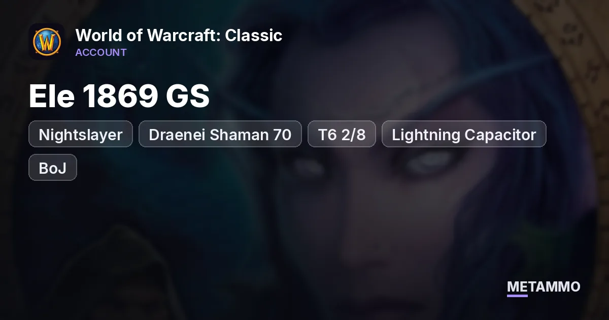 Nightslayer - Draenei Shaman 70 ■ Ele 1869 GS ■ T6 2/8 ■ Lightning Capacitor ■ BoJ - World of Warcraft: Classic account summary