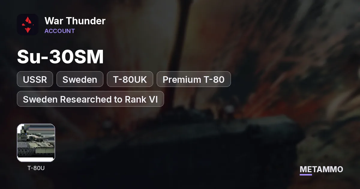 USSR + Sweden | Su-30SM, T-80UK | Premium T-80 | Sweden Researched to Rank VI - War Thunder account summary