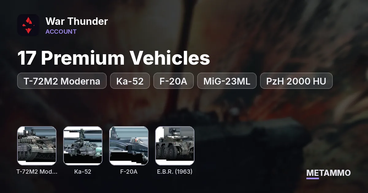 17 Premium Vehicles | T-72M2 Moderna, Ka-52, F-20A, MiG-23ML, PzH 2000 HU | E.B.R. 1963 | Naval Ships - War Thunder account summary