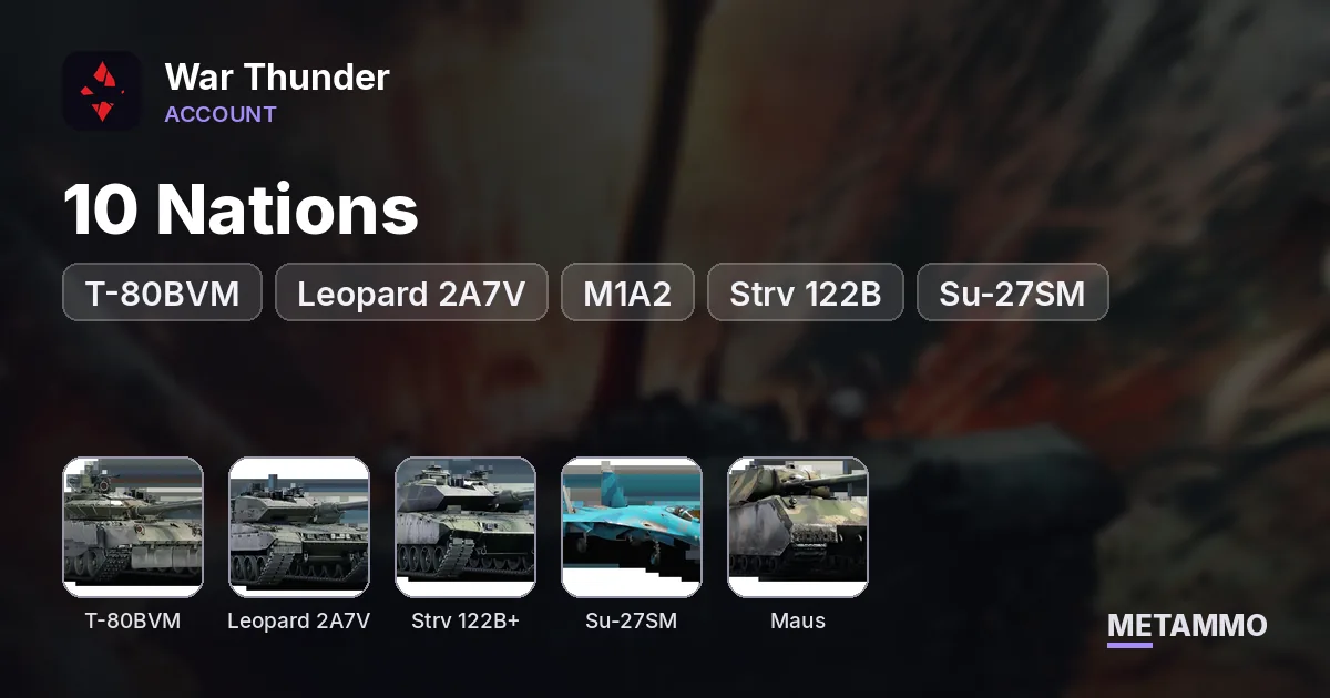 10 Nations | T-80BVM, Leopard 2A7V, M1A2, Strv 122B+, Su-27SM | Maus | 50 Rank VIII Vehicles | 11 Days Premium - War Thunder account summary
