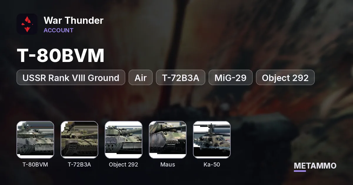USSR Rank VIII Ground + Air | T-80BVM, T-72B3A, MiG-29 (9-13) | Object 292, Maus, Ka-50, F-16XL | Level 100 - War Thunder account summary