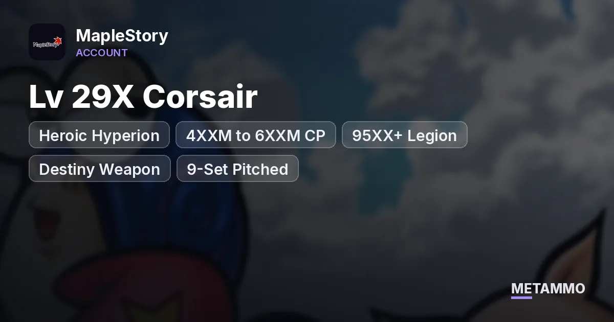 Heroic Hyperion | Lv 29X Corsair | 4XXM to 6XXM CP | 95XX+ Legion | Destiny Weapon | 9-Set Pitched | 4x Vac Pets - MapleStory account summary