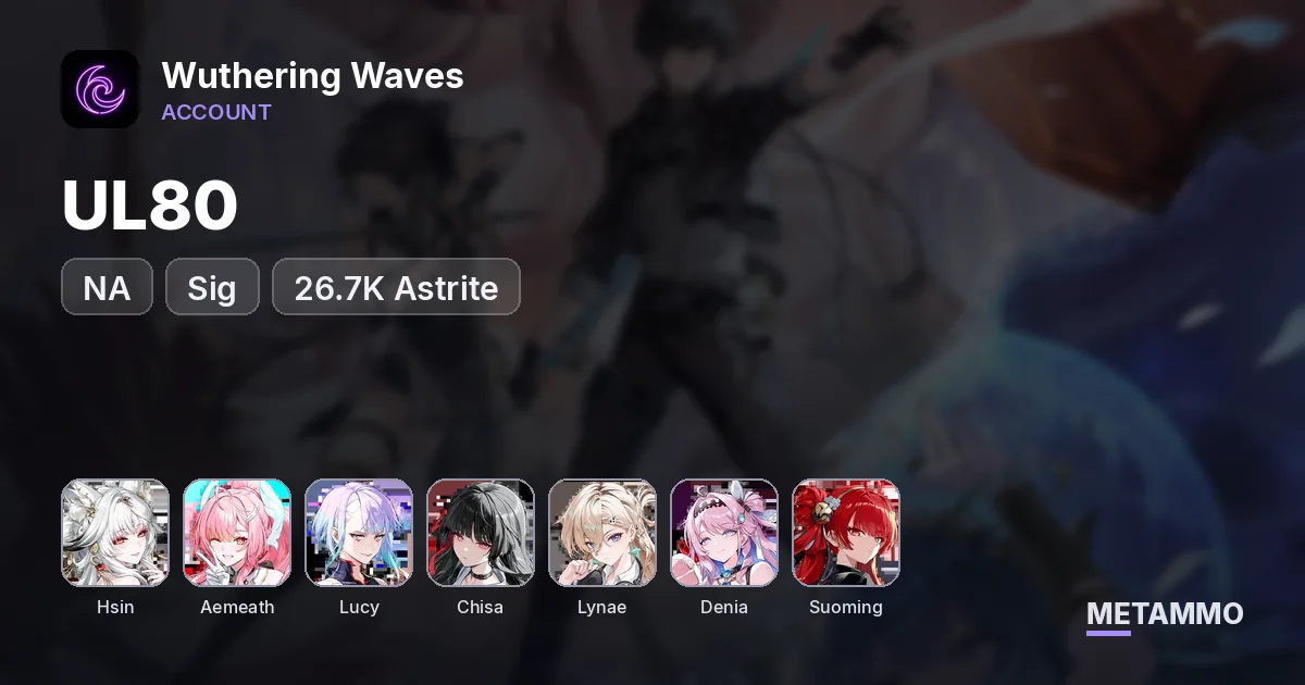 NA UL80 | Hsin + Sig | Aemeath + Sig | Lucy + Sig | Chisa | Lynae | Denia | Suoming | 26.7K Astrite - Wuthering Waves account summary