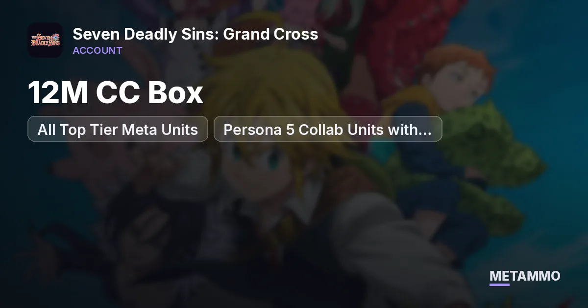 12M CC Box | All Top Tier Meta Units | Persona 5 Collab Units with Dupes - Seven Deadly Sins: Grand Cross account summary