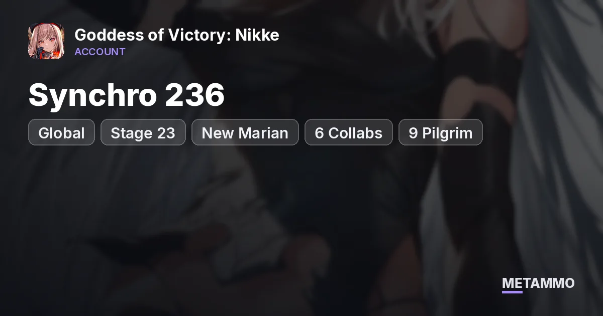 Global Synchro 236 | Stage 23 | New Marian | 6 Collabs | 9 Pilgrim | 44K Gems | Tickets - Goddess of Victory: Nikke account summary