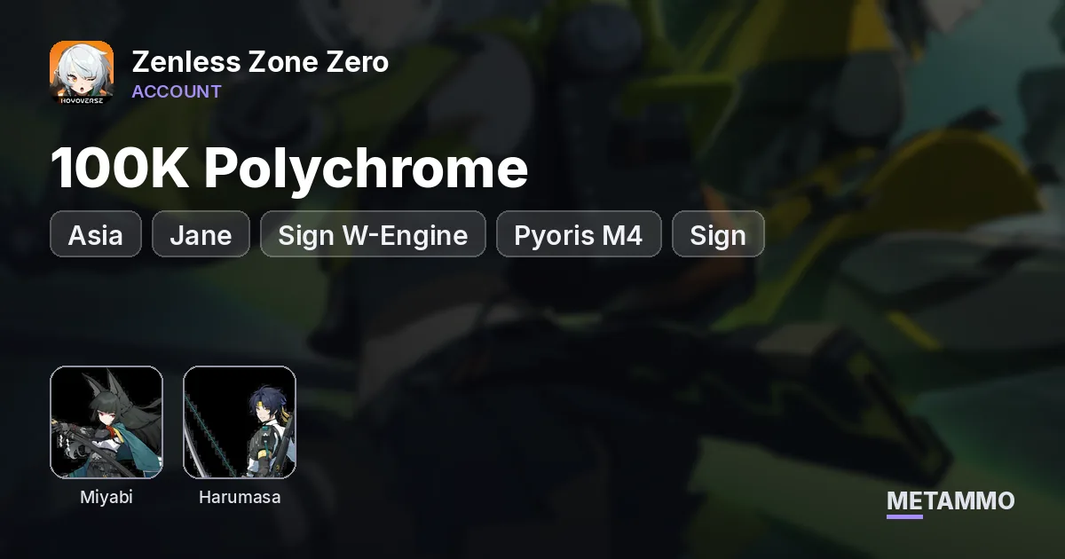 Asia | 100K Polychrome | Miyabi | Jane + Sign W-Engine | Pyoris M4 + Sign | Harumasa W1 - Zenless Zone Zero account summary