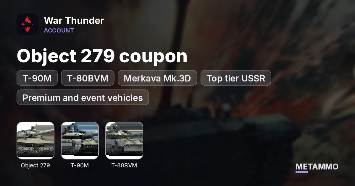 Object 279 coupon | T-90M | T-80BVM | Merkava Mk.3D | Top tier USSR | Premium and event vehicles - War Thunder account summary