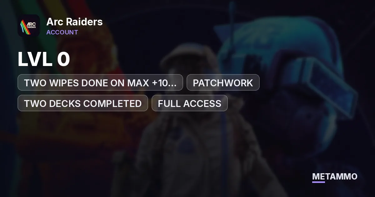 LVL 0 | TWO WIPES DONE ON MAX +10 SKILLS, PATCHWORK | TWO DECKS COMPLETED | FULL ACCESS - Arc Raiders account summary