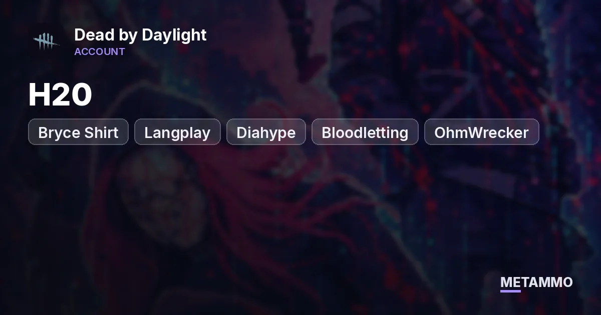 H20 | Bryce Shirt | Langplay | Diahype | Bloodletting | OhmWrecker | 190h - Dead by Daylight account summary