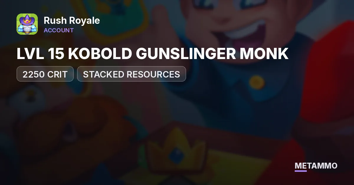 2250 CRIT | LVL 15 KOBOLD GUNSLINGER MONK | STACKED RESOURCES - Rush Royale account summary