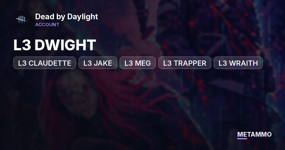 / DBD / L3 DWIGHT, L3 CLAUDETTE, L3 JAKE, L3 MEG, L3 TRAPPER, L3 WRAITH, L3 HILLBILLY / STACKED - Dead by Daylight account summary