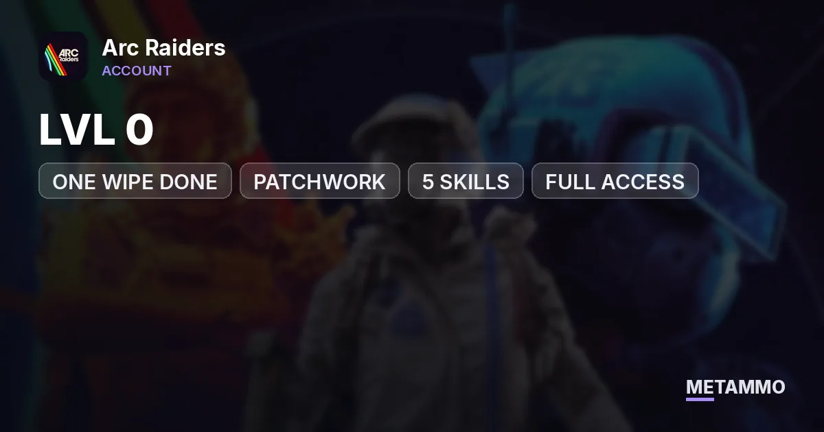 LVL 0 | ONE WIPE DONE | PATCHWORK | +5 SKILLS | FULL ACCESS - Arc Raiders account summary