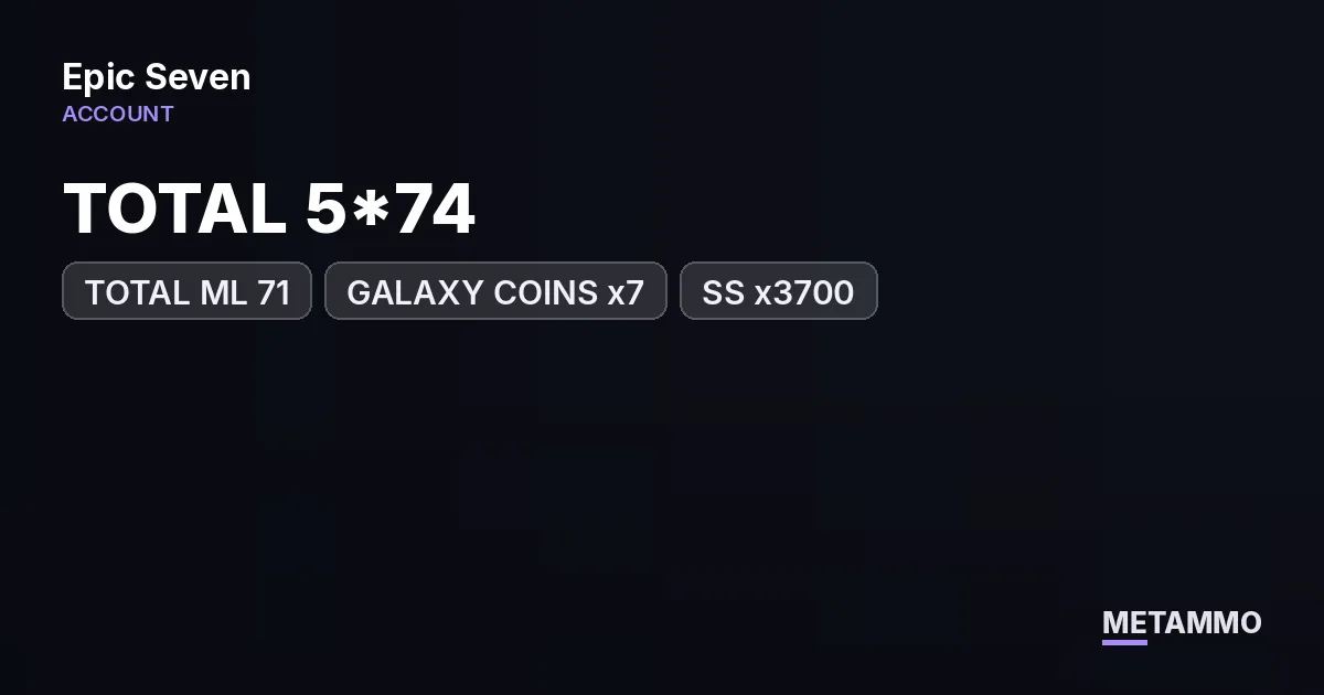 TOTAL 5*74 | TOTAL ML 71 | GALAXY COINS x7 | SS x3700 - Epic Seven account summary