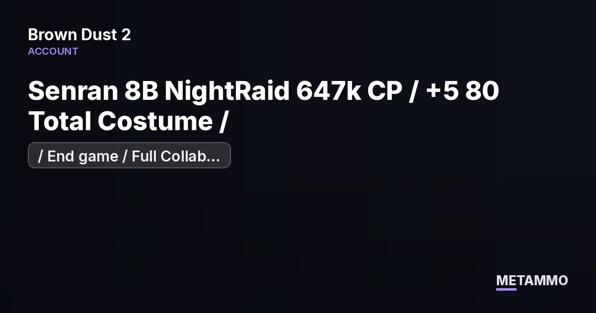 / End game / Full Collab Goblin + Senran 8B NightRaid 647k CP / +5 80 Total Costume / - Brown Dust 2 account summary