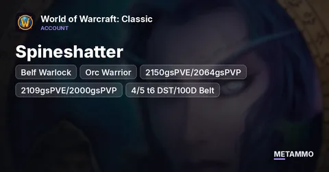 Spineshatter - Belf Warlock ■ Orc Warrior ■ 70 ■ 2150gsPVE/2064gsPVP ■ 2109gsPVE/2000gsPVP ■ 4/5 t6 DST/100D Belt ■ 4/5 t6